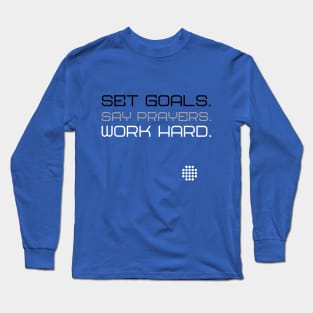 Set Goals. Say Prayers. Work Hard. Long Sleeve T-Shirt